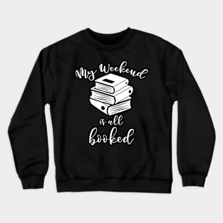 Reading Lover Gift Book Nerd Reader My Weekend Is All Booked Gift Crewneck Sweatshirt